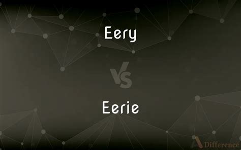 eery vs eerie.